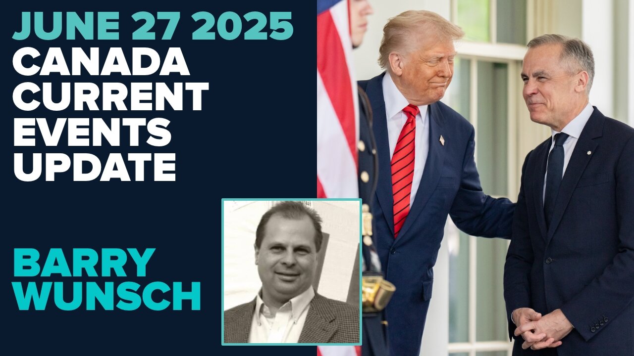 Barry Wunsch Canada Current Events Update June 27 2025