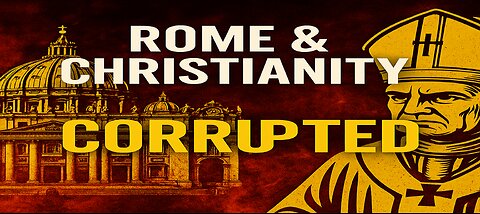 True Christianity vs The Roman Church - And the Many Problems within Christianity