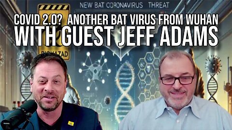 Covid 2? Another Bat Virus from Wuhan. With Guest Jeff Adams. | Interview