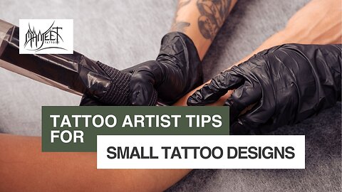 Tattoo Artist Tips for small tattoo designs