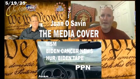 Juan O Savin - THE MEDIA COVER BIDEN & OBAMA - PPN 5/19/25