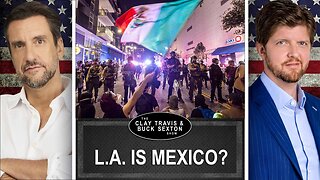 Leftists Decide that California Belongs to Mexico | Clay and Buck