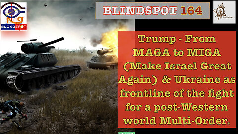Blindspot 164 - Trump from MAGA to MIGA & Ukraine Frontline of Fight for New Multi-World Order!