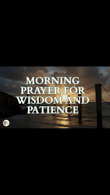 Morning Prayer for Wisdom and Patience