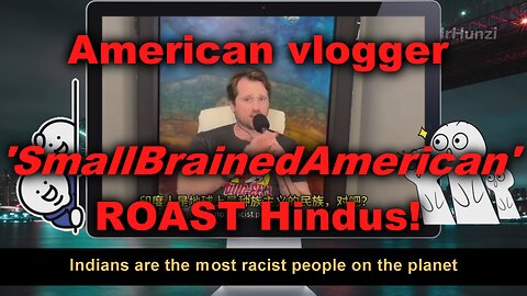 Travel vlogger, SmallBrainedAmerican, ROAST Hindus!