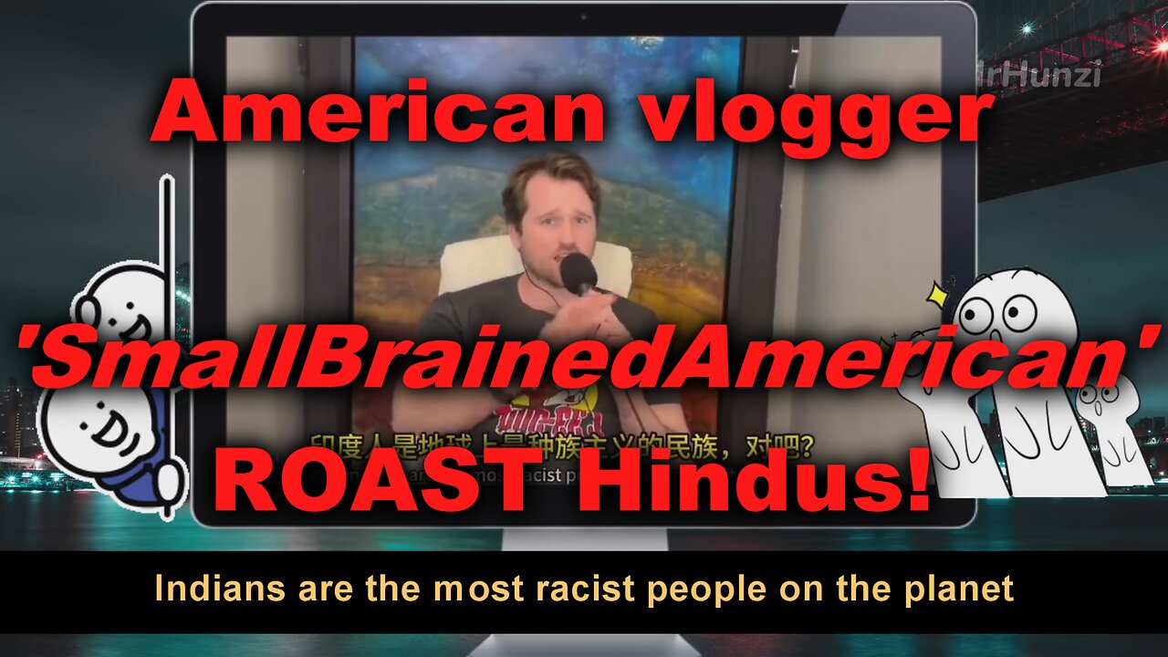 Travel vlogger, SmallBrainedAmerican, ROAST Hindus!