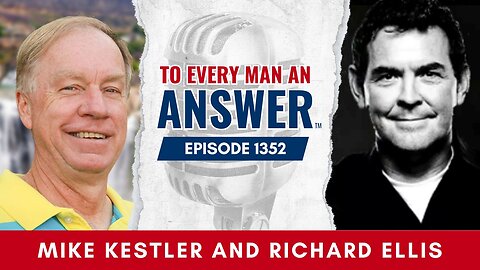 Episode 1352- Pastor Mike Kestler and Richard Ellis on To Every Man An Answer