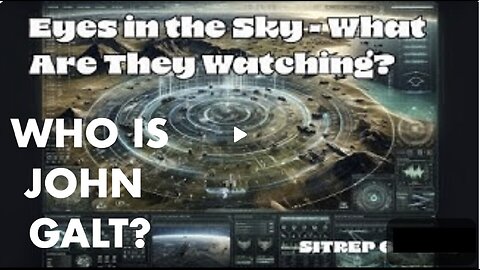MONKEY WERX SITREP- Eyes In The Sky - What Are They Watching? WHO IS John Galt?