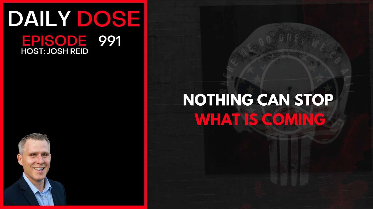 Nothing Can Stop What Is Coming | Ep. 991 The Daily Dose