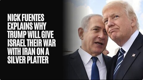 Nick Fuentes Explains Why Trump Will Give Israel Their War With Iran On A Silver Platter