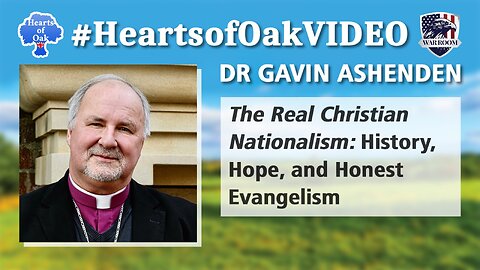 Dr Gavin Ashenden - The Real Christian Nationalism: History, Hope and Honest Evangelism