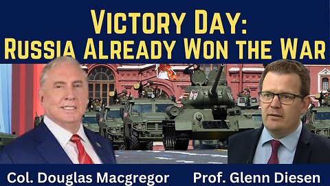 Col. Douglas Macgregor: Victory Day - Russia Already Won the War