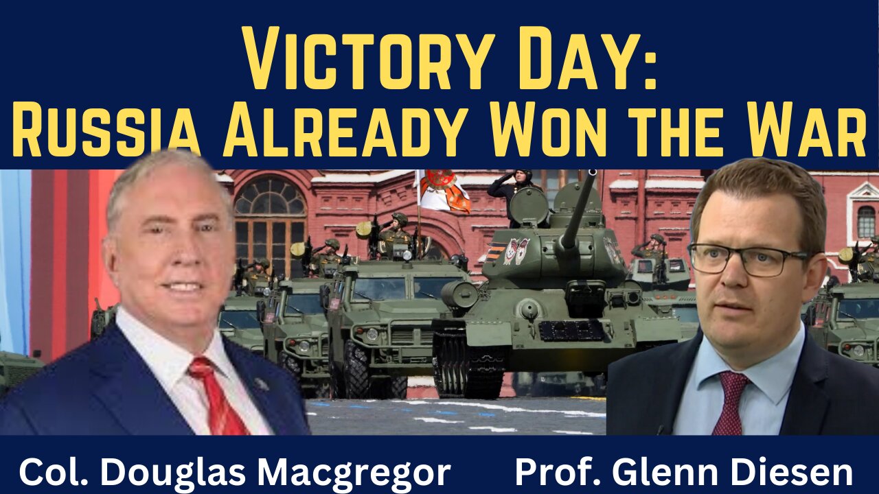 Col. Douglas Macgregor: Victory Day - Russia Already Won the War