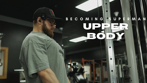 Becoming Superman Ep.48 Back, Chest and Shoulders