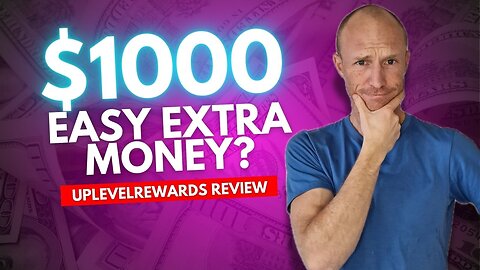 $1000 Easy Extra Money? UpLevelRewards Review (IMPORTANT Details)