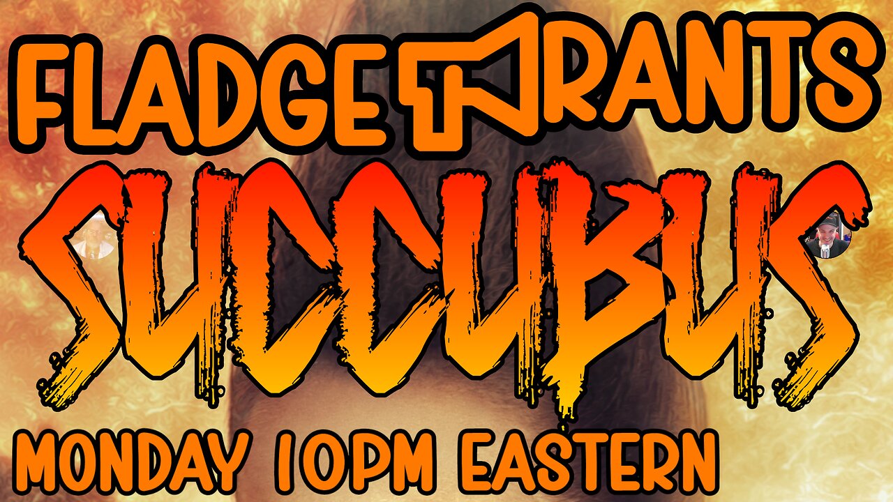 Fladge Rants Live #115 Succubus | He Offered Love. She Took Everything Else, By The Way.