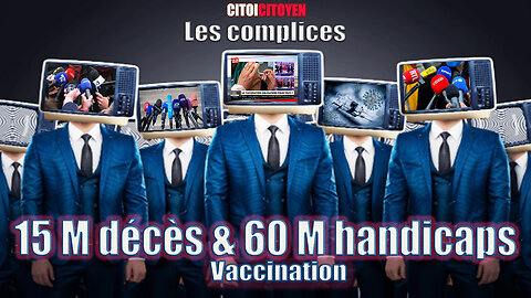 Les Complices 15 M décès et 60 M handicaps (Vaccination)