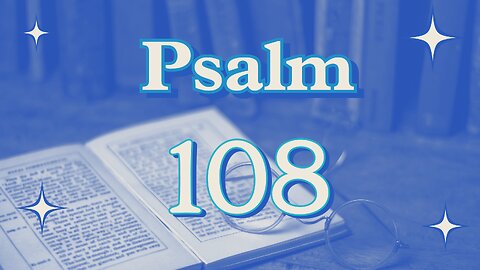 8-27-25 “A Blessing Before You Battle”, Psalm 108
