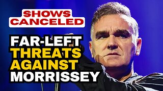 Morrissey Cancels Concerts After FAR-LEFT Threats
