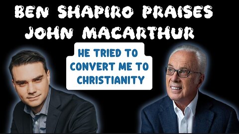 Ben Shapiro Praises John MacArthur and His Ministry: MacArthur's Ministry Was About Jesus