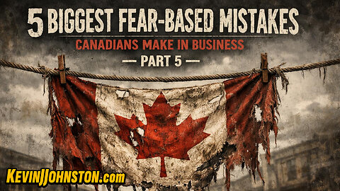 5 BIGGEST FEAR-BASED MISTAKES CANADIANS MAKE IN BUSINESS — PART 5