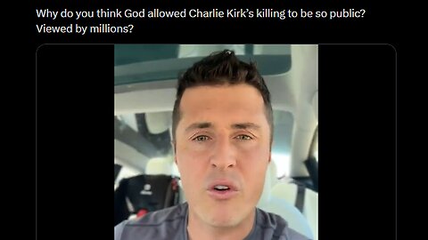 Why do you think God allowed Charlie Kirk’s killing to be so public? Viewed by millions?