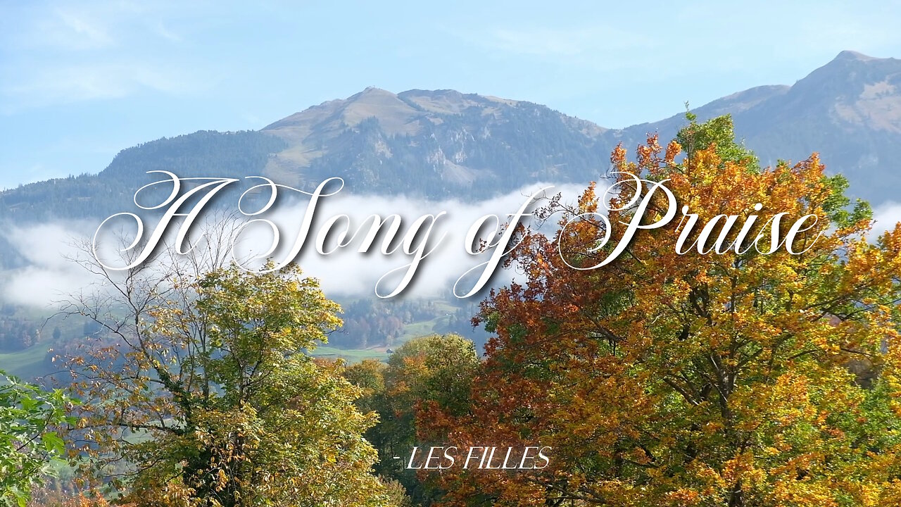 A Song Of Praise - Psalm 113 - Les Filles Official Video