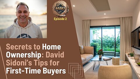 Secrets to Home Ownership David Sidoni's tips for First Time Buyers