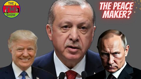 Erdogan’s Bold Move: Can Turkey Mediate Peace Between Russia and Ukraine? | The TMI Show 