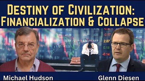 Michael Hudson: Destiny of Civilization - Financialization & Collapse