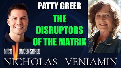 Patty Greer Discusses The Disruptors Of The Matrix with Nicholas Veniamin