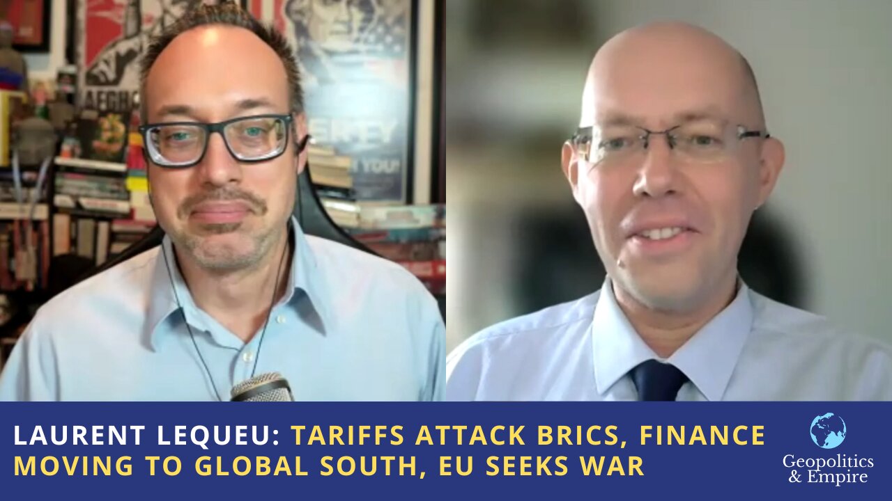 Laurent Lequeu: Tariffs Attack BRICS, Finance Moving to Global South, EU Seeks War