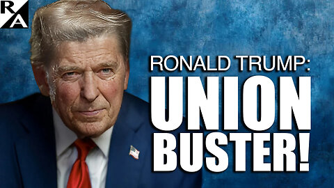 Ronald Trump: Union Buster!
