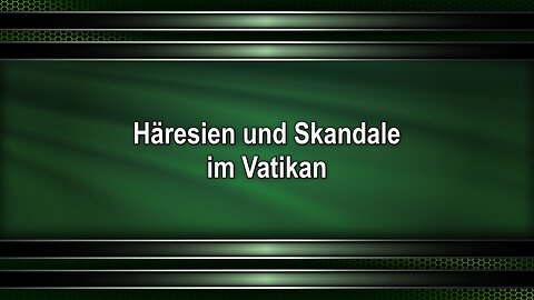 Häresien und Skandale im Vatikan