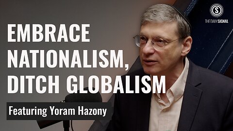 Nationalism Is the Answer to Globalism | Yoram Hazony