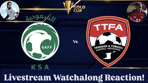 Saudi Arabia Vs. Trinidad & Tobago 2025 CONCACAF Gold Cup Group D Livestream Watchalong Reaction