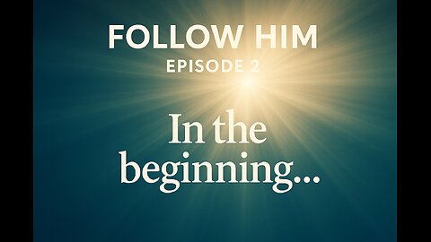 Follow Him: E2 "It IS Biblical" --- In the Beginning