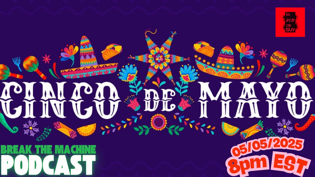 BREAK THE MACHINE Podcast Episode - 72 05/05/2025 - Cinco De Mayo Special!