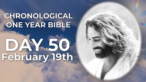 Day 50 February 19th - One Year Chronological Bible (LIVE)