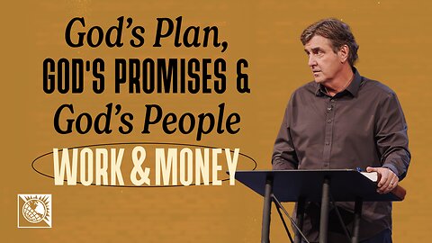 God’s Plan, God’s Promises & God’s People [Work & Money]