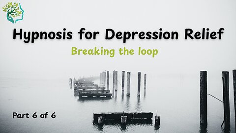 "Hypnosis for Depression Relief Part 6 | Beaking the Loop"