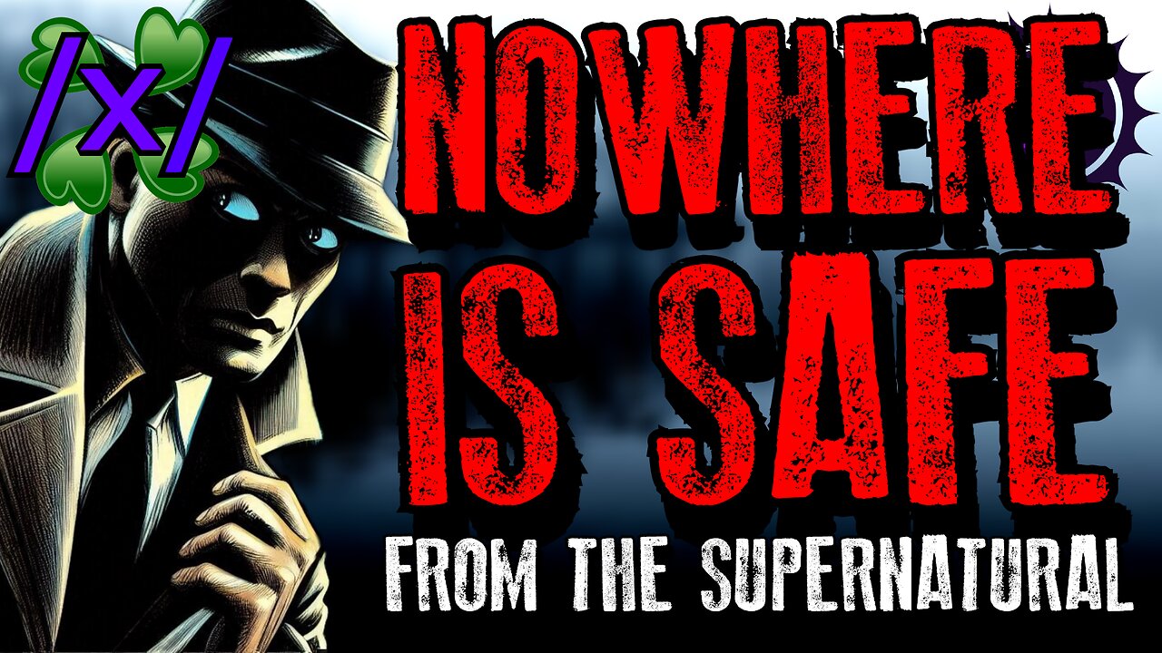 Nowhere Is Safe From the Supernatural | 4chan /x/ Paranormal Greentext Stories Thread