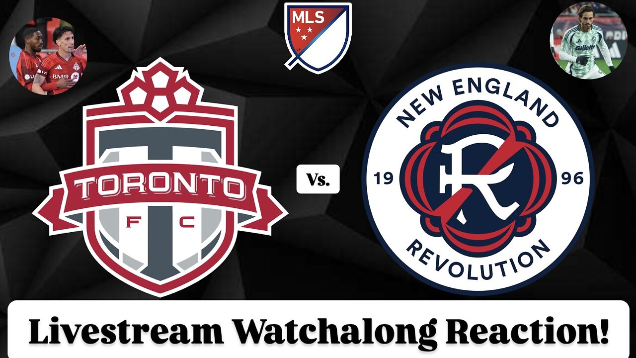 Toronto FC Vs. New England Revolution Livestream Watchalong Reaction