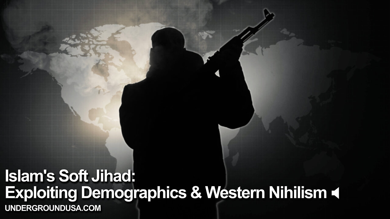 Islam's Soft Jihad: Exploiting Demographics & Western Nihilism