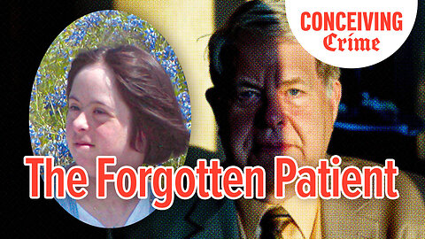 The Forgotten Patient | Conceiving Crime Podcast Episode 08