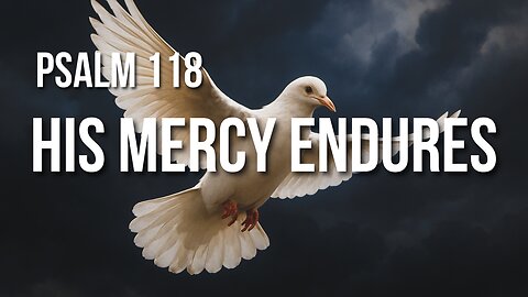 Psalm 118 – From Rejection to Rejoicing: God Is My Salvation