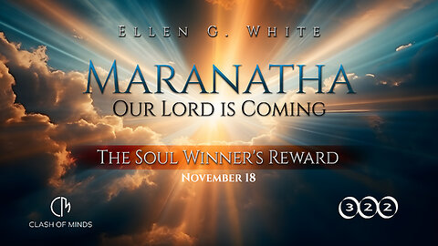 322. Maranatha Our Lord Is Coming: The Soul Winner's Reward, November 18, by Ellen G White