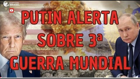 PUTIN ALERTA SOBRE 3ª GUERRA MUNDIAL