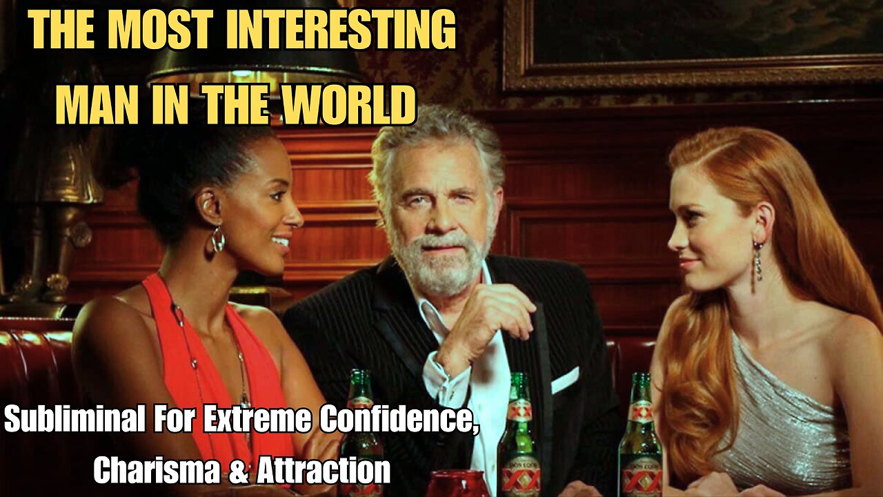The Most Interesting Man in the World Subliminal | Extreme Confidence, Charisma & Attraction