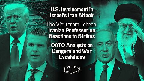 U.S. Involvement in Israel's Iran Attack; the View from Tehran: Iranian Professor on Reactions to Strikes; CATO Analysts on Dangers and War Escalations | SYSTEM UPDATE #468